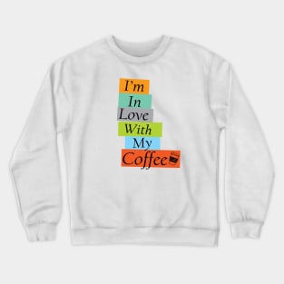 I'm in Love With My Coffe, Caffeine addict Crewneck Sweatshirt